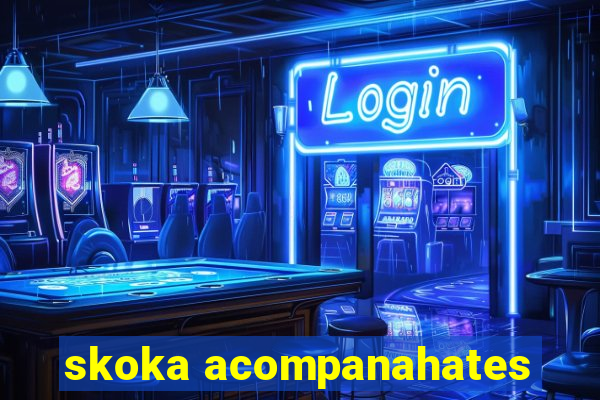 skoka acompanahates